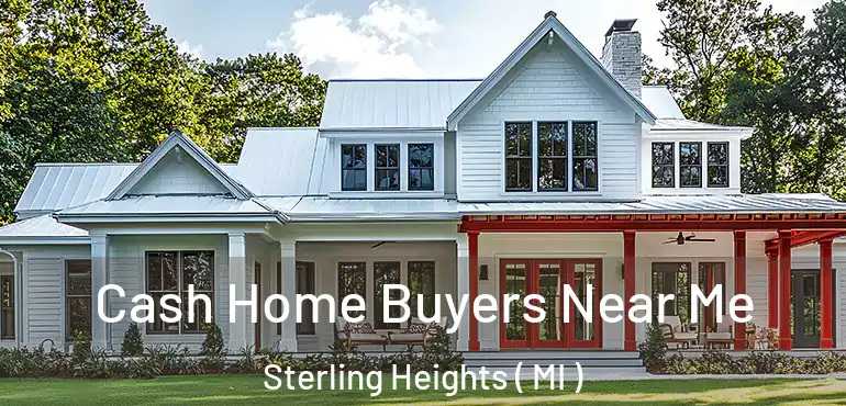  Cash Home Buyers Near Me Sterling Heights ( MI )