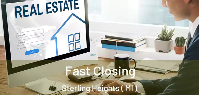  Fast Closing Sterling Heights ( MI )
