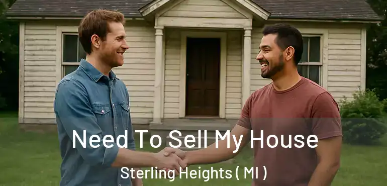  Need To Sell My House Sterling Heights ( MI )
