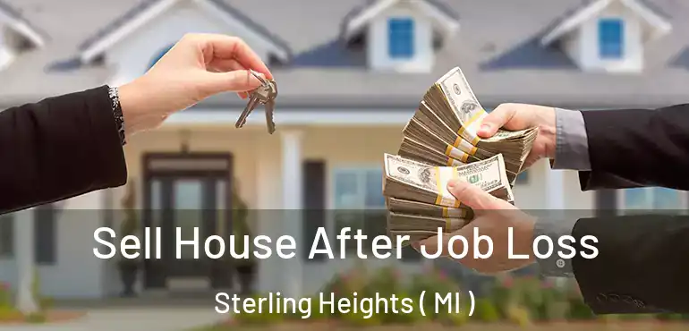  Sell House After Job Loss Sterling Heights ( MI )