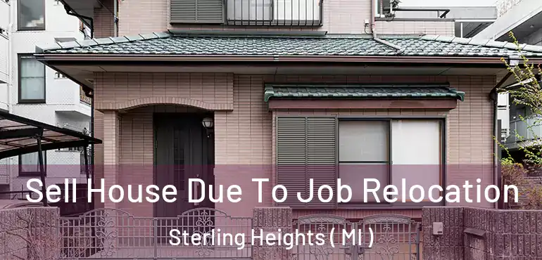  Sell House Due To Job Relocation Sterling Heights ( MI )