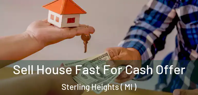  Sell House Fast For Cash Offer Sterling Heights ( MI )