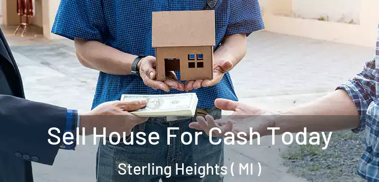  Sell House For Cash Today Sterling Heights ( MI )