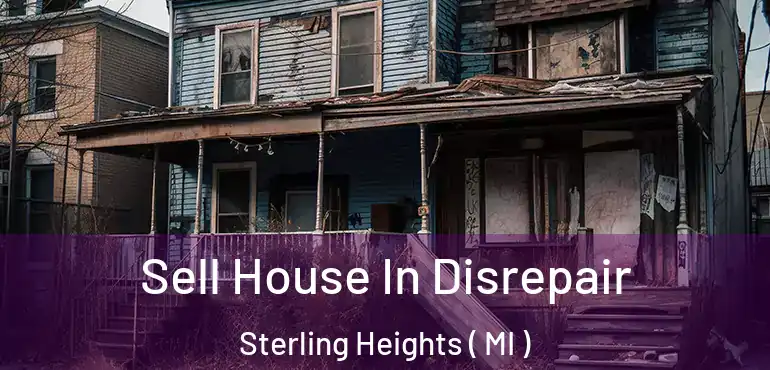  Sell House In Disrepair Sterling Heights ( MI )