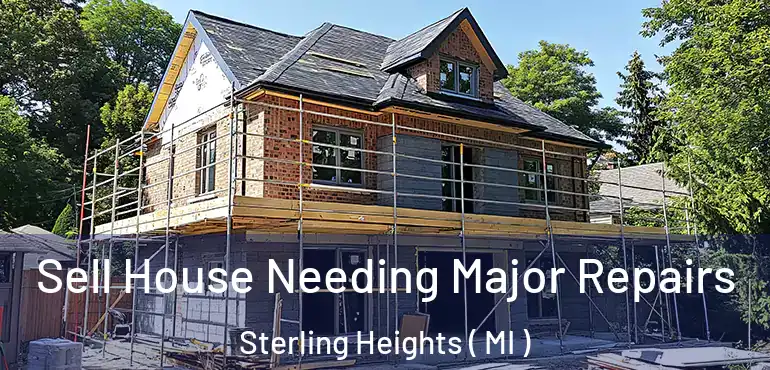  Sell House Needing Major Repairs Sterling Heights ( MI )