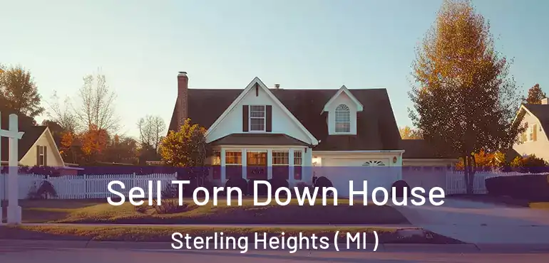  Sell Torn Down House Sterling Heights ( MI )